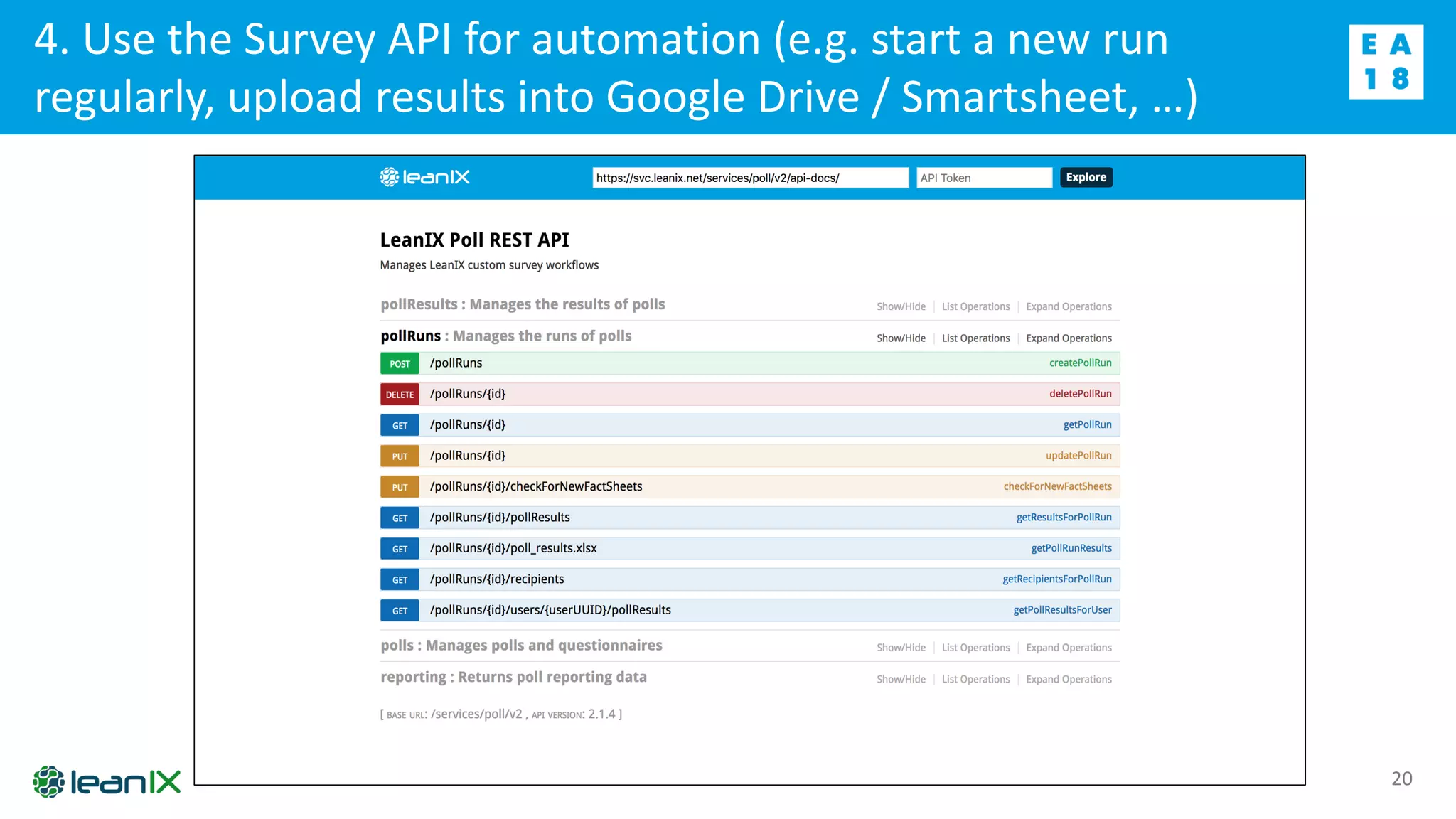 4. Use the Survey API for automation (e.g. start a new run
regularly, upload results into Google Drive / Smartsheet, …)
20
 