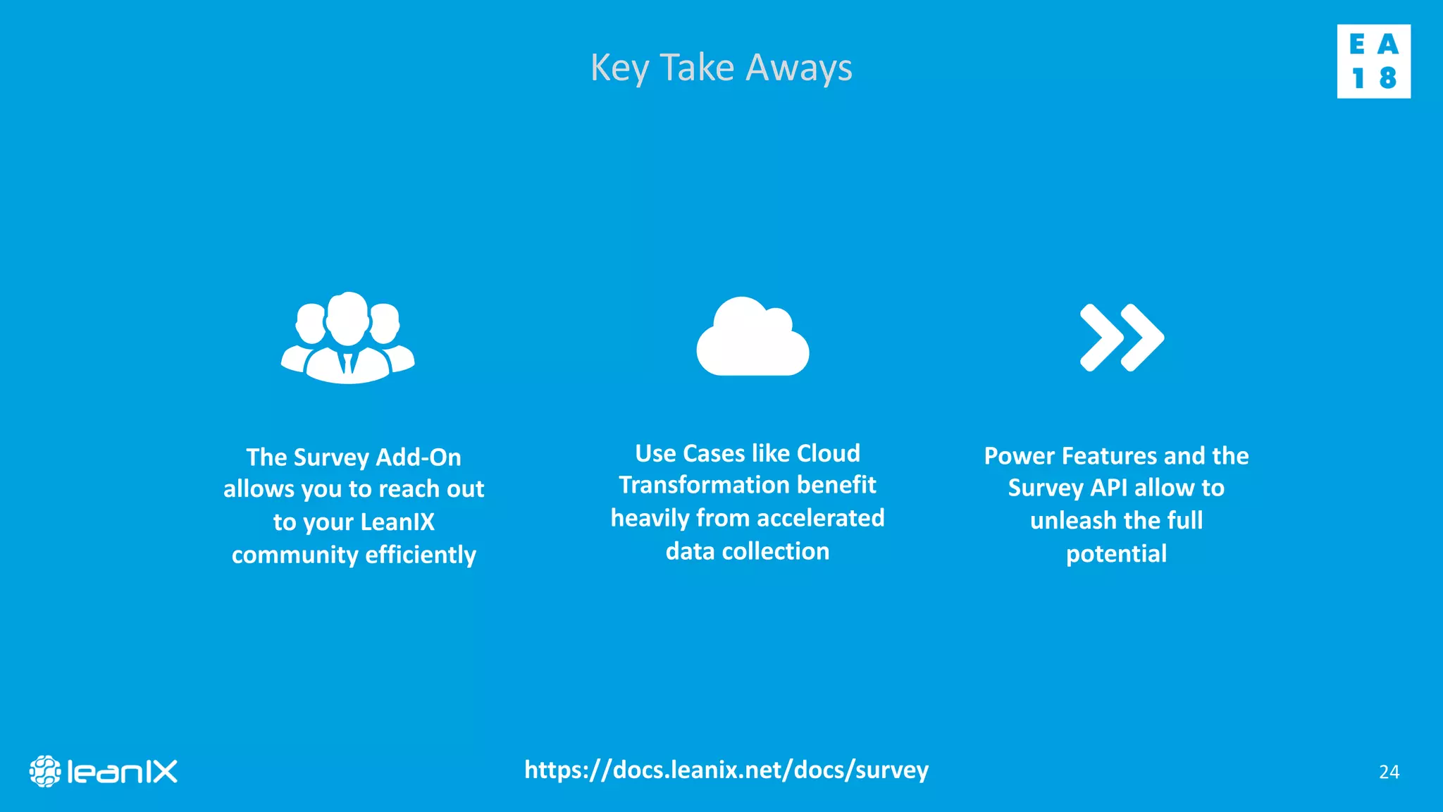 24
Key Take Aways
Use Cases like Cloud
Transformation benefit
heavily from accelerated
data collection
The Survey Add-On
allows you to reach out
to your LeanIX
community efficiently
Power Features and the
Survey API allow to
unleash the full
potential
https://docs.leanix.net/docs/survey
 