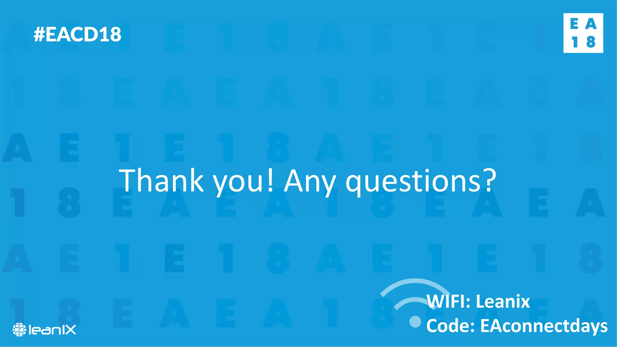 WIFI: Leanix
Code: EAconnectdays
Thank you! Any questions?
 