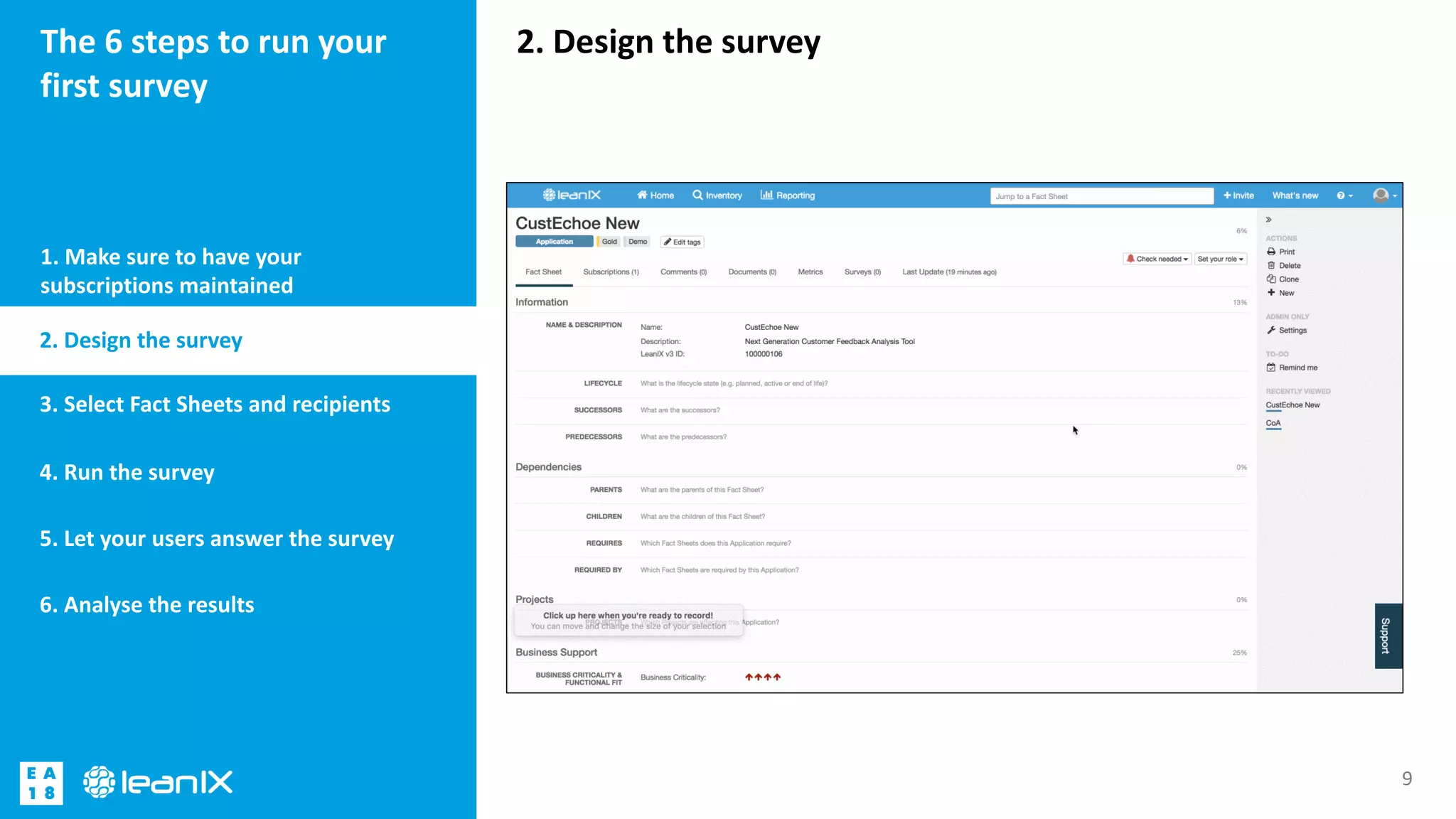 2. Design the surveyThe 6 steps to run your
first survey
1. Make sure to have your
subscriptions maintained
9
2. Design the survey
3. Select Fact Sheets and recipients
4. Run the survey
5. Let your users answer the survey
6. Analyse the results
 