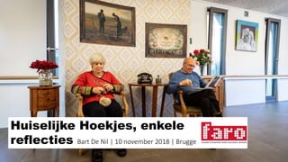 Huiselijke Hoekjes, enkele
reflecties Bart De Nil | 10 november 2018 | Brugge
 