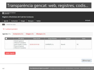 117 ‘Una Administració digital és possible?’ – II Jornades de Comunicació a les AP – Calvià (Illes Balears) - Jordi Graells - 13 de novembre de 2018 - CC0
Transparència gencat: web, registres, codis...
 