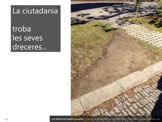 13 ‘Una Administració digital és possible?’ – II Jornades de Comunicació a les AP – Calvià (Illes Balears) - Jordi Graells - 13 de novembre de 2018 - CC0
La ciutadania
troba
les seves
dreceres...
‘Una Administració digital és possible?’ – II Jornades de Comunicació a les AP – Calvià (Illes Balears) - Jordi Graells - 13 de novembre de 2018 - CC0
 