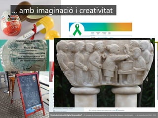 17 ‘Una Administració digital és possible?’ – II Jornades de Comunicació a les AP – Calvià (Illes Balears) - Jordi Graells - 13 de novembre de 2018 - CC0
... amb imaginació i creativitat
 