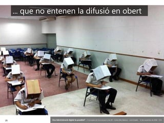 25 ‘Una Administració digital és possible?’ – II Jornades de Comunicació a les AP – Calvià (Illes Balears) - Jordi Graells - 13 de novembre de 2018 - CC0
... que no entenen la difusió en obert
 