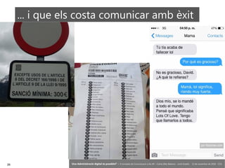 26 ‘Una Administració digital és possible?’ – II Jornades de Comunicació a les AP – Calvià (Illes Balears) - Jordi Graells - 13 de novembre de 2018 - CC0
... i que els costa comunicar amb èxit
 