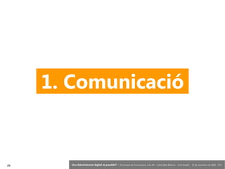 29 ‘Una Administració digital és possible?’ – II Jornades de Comunicació a les AP – Calvià (Illes Balears) - Jordi Graells - 13 de novembre de 2018 - CC0
1. Comunicació
 