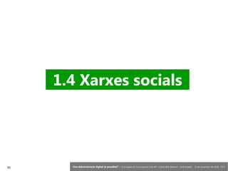 55 ‘Una Administració digital és possible?’ – II Jornades de Comunicació a les AP – Calvià (Illes Balears) - Jordi Graells - 13 de novembre de 2018 - CC0
1.4 Xarxes socials
 