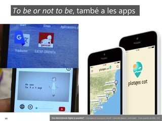 68 ‘Una Administració digital és possible?’ – II Jornades de Comunicació a les AP – Calvià (Illes Balears) - Jordi Graells - 13 de novembre de 2018 - CC0
To be or not to be, també a les apps
 