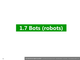 75 ‘Una Administració digital és possible?’ – II Jornades de Comunicació a les AP – Calvià (Illes Balears) - Jordi Graells - 13 de novembre de 2018 - CC0
1.7 Bots (robots)
 