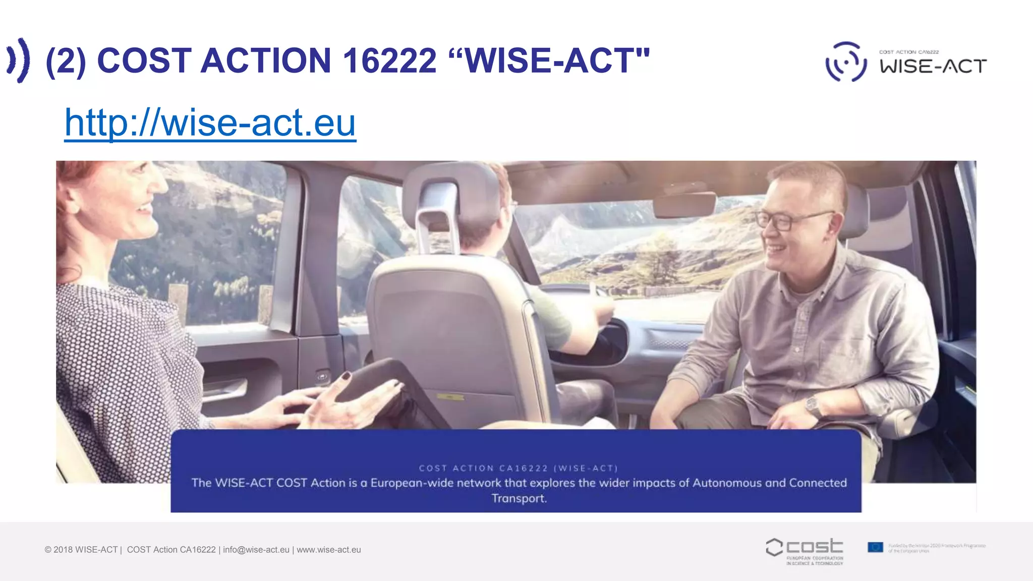 (2) COST ACTION 16222 “WISE-ACT"
© 2018 WISE-ACT | COST Action CA16222 | info@wise-act.eu | www.wise-act.eu
http://wise-act.eu
 