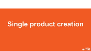 Single product creation
 