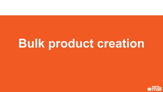 Bulk product creation
 