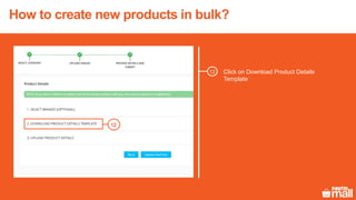 Click on Download Product Details
Template
12
12
How to create new products in bulk?
 