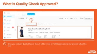 Test Product
1500 1450
XL
p001
Men’s Medium Round Neck Navy T- shirt
What is Quality Check Approved?
Once your product’s Quality Check is done, it will be moved to the QC approved and your products will get live
soon
5
5
 