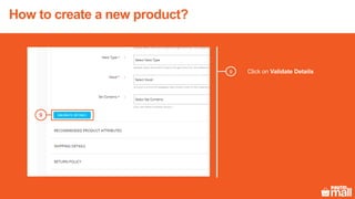 Click on Validate Details9
9
How to create a new product?
 