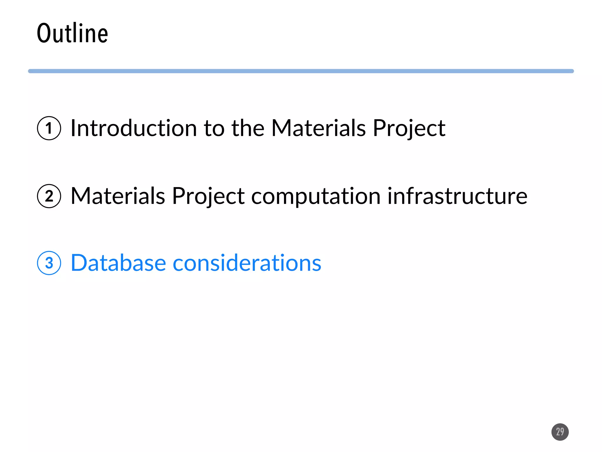 Outline 29 ① Introduction to the Materials Project ② Materials Project computation infrastructure ③ Database considerations 