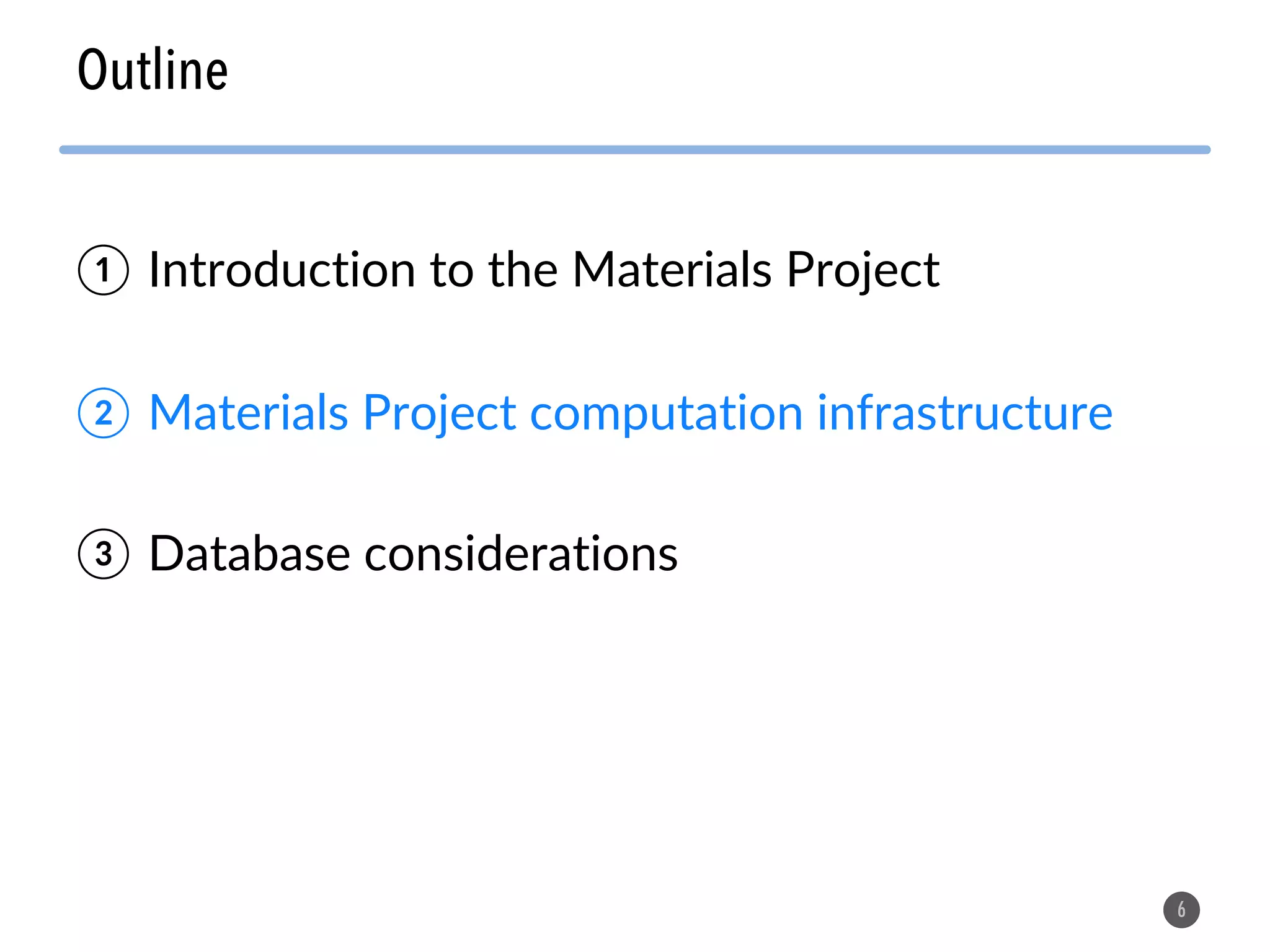 Outline 6 ① Introduction to the Materials Project ② Materials Project computation infrastructure ③ Database considerations 