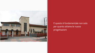 E questo è fondamentale non solo
per quanto attiene le nuove
progettazioni
 