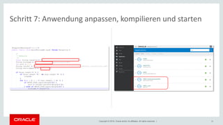 Copyright © 2018, Oracle and/or its affiliates. All rights reserved. | 33
Schritt 7: Anwendung anpassen, kompilieren und starten
 