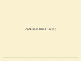 Application Based Routing
 