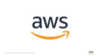 © 2018, Amazon Web Services, Inc. or its Affiliates. All rights reserved.
 