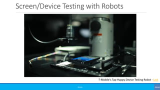 Screen/Device Testing with Robots
©3G4G
T-Mobile's Tap-Happy Device Testing Robot - Link
 
