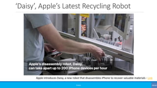 ‘Daisy’, Apple’s Latest Recycling Robot
©3G4G
Apple introduces Daisy, a new robot that disassembles iPhone to recover valuable materials - Link
 