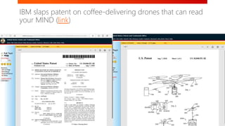 IBM slaps patent on coffee-delivering drones that can read
your MIND (link)
 