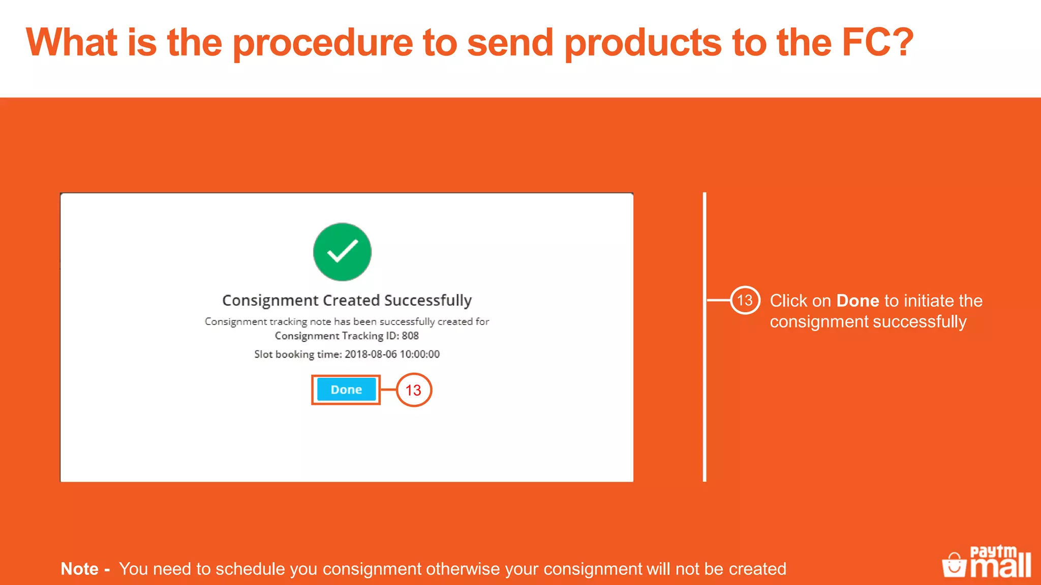 Click on Done to initiate the
consignment successfully
13
13
Note - You need to schedule you consignment otherwise your consignment will not be created
What is the procedure to send products to the FC?
 