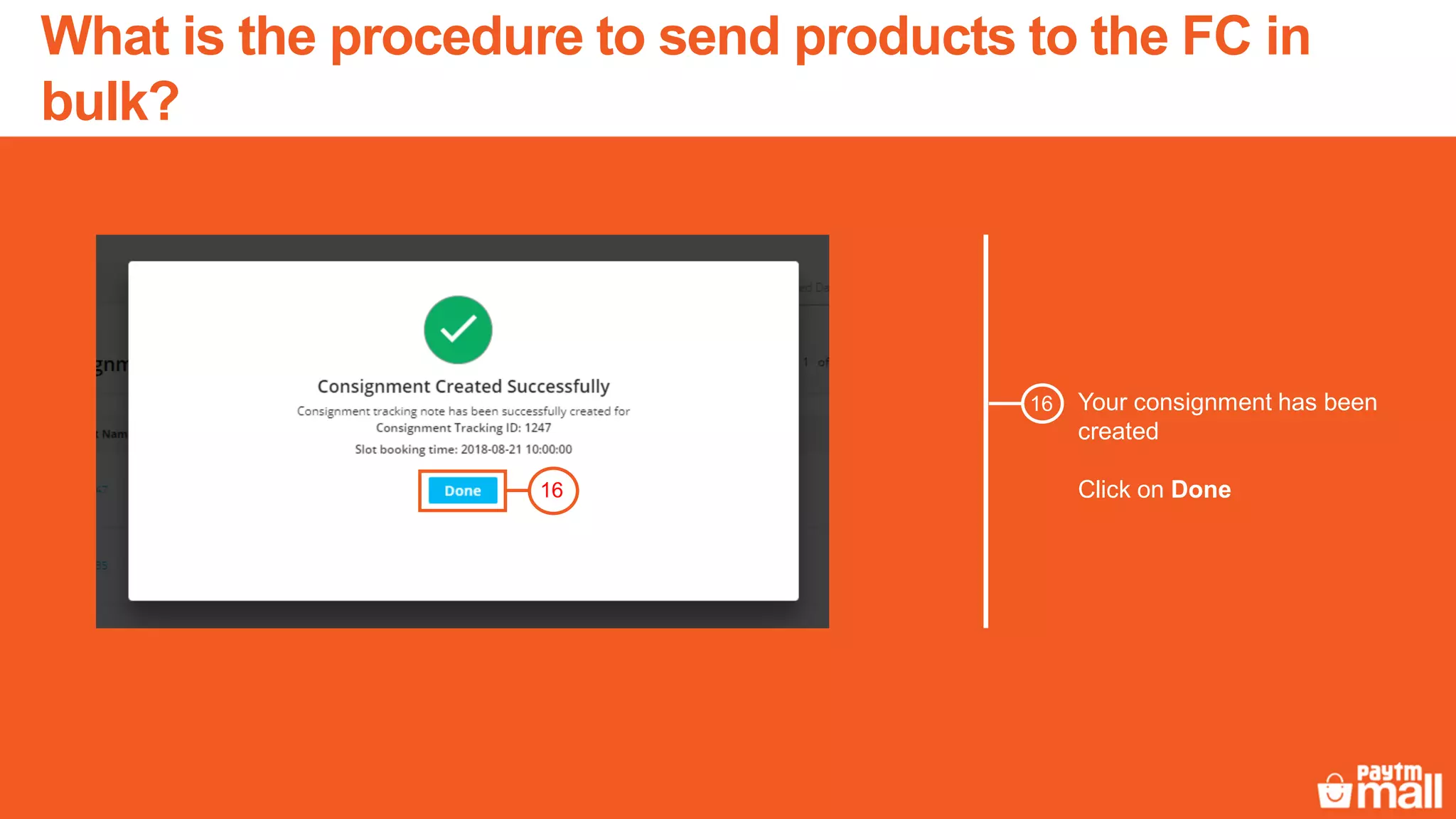 Your consignment has been
created
Click on Done
16
16
What is the procedure to send products to the FC in
bulk?
 