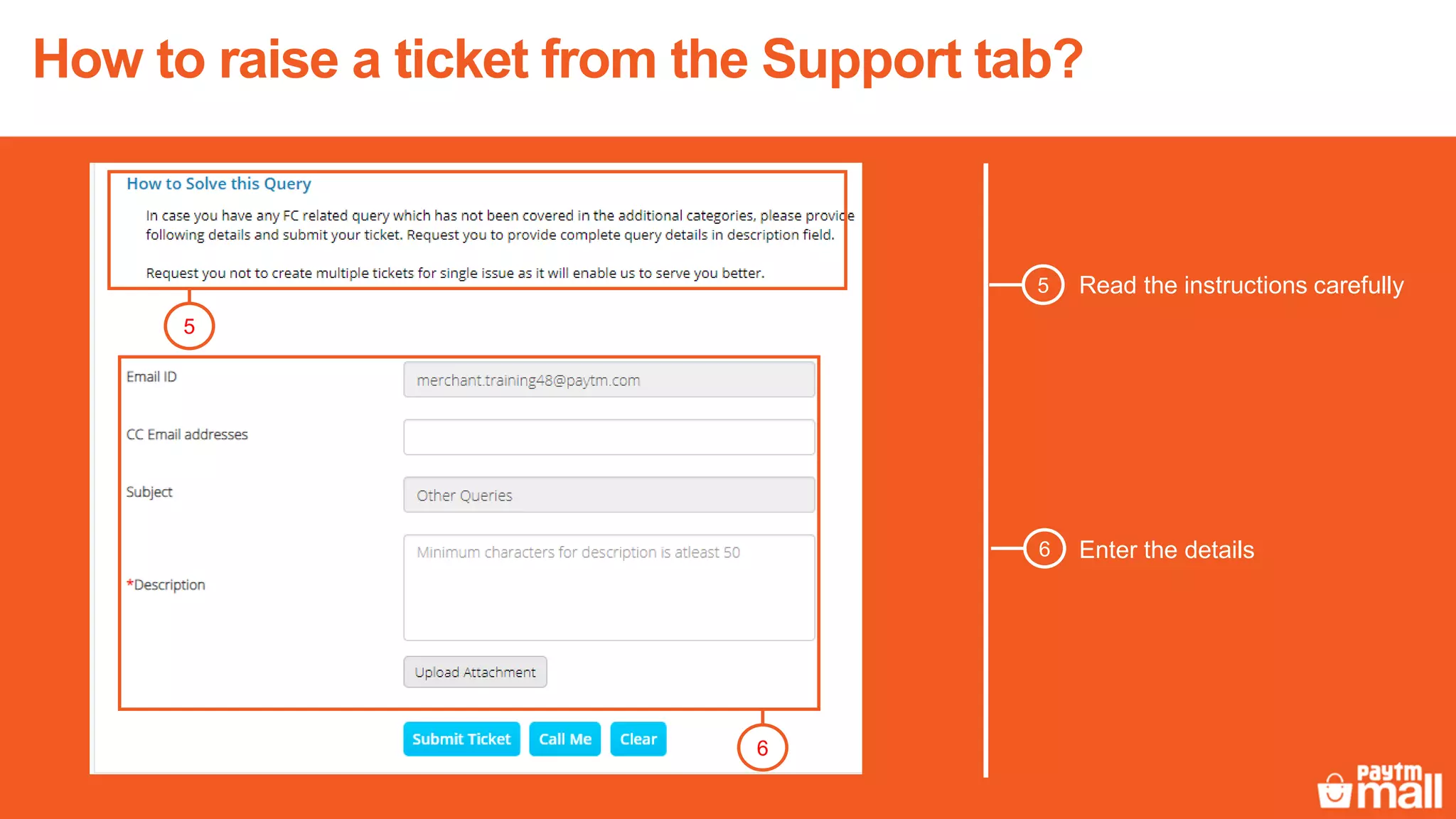5 Read the instructions carefully
Enter the details6
5
How to raise a ticket from the Support tab?
6
 