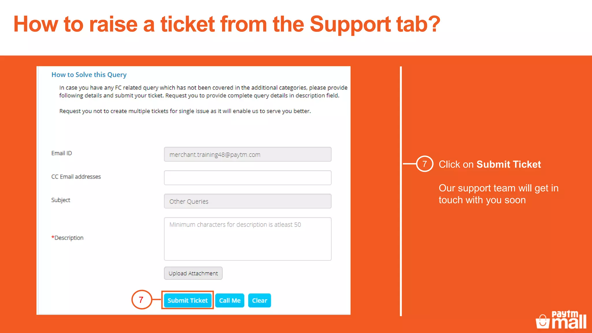 Click on Submit Ticket
Our support team will get in
touch with you soon
7
How to raise a ticket from the Support tab?
7
 