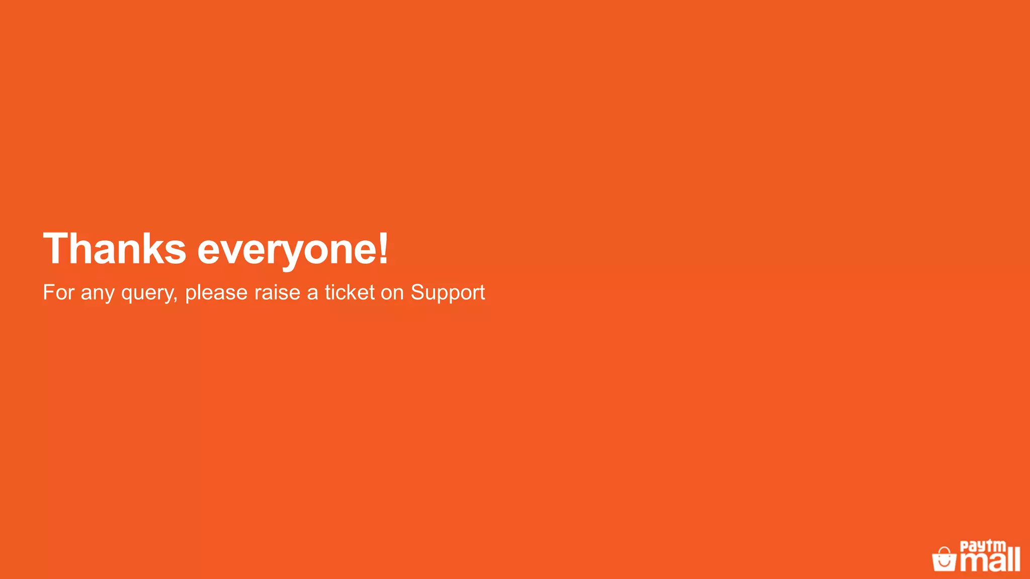 Thanks everyone!
For any query, please raise a ticket on Support
 