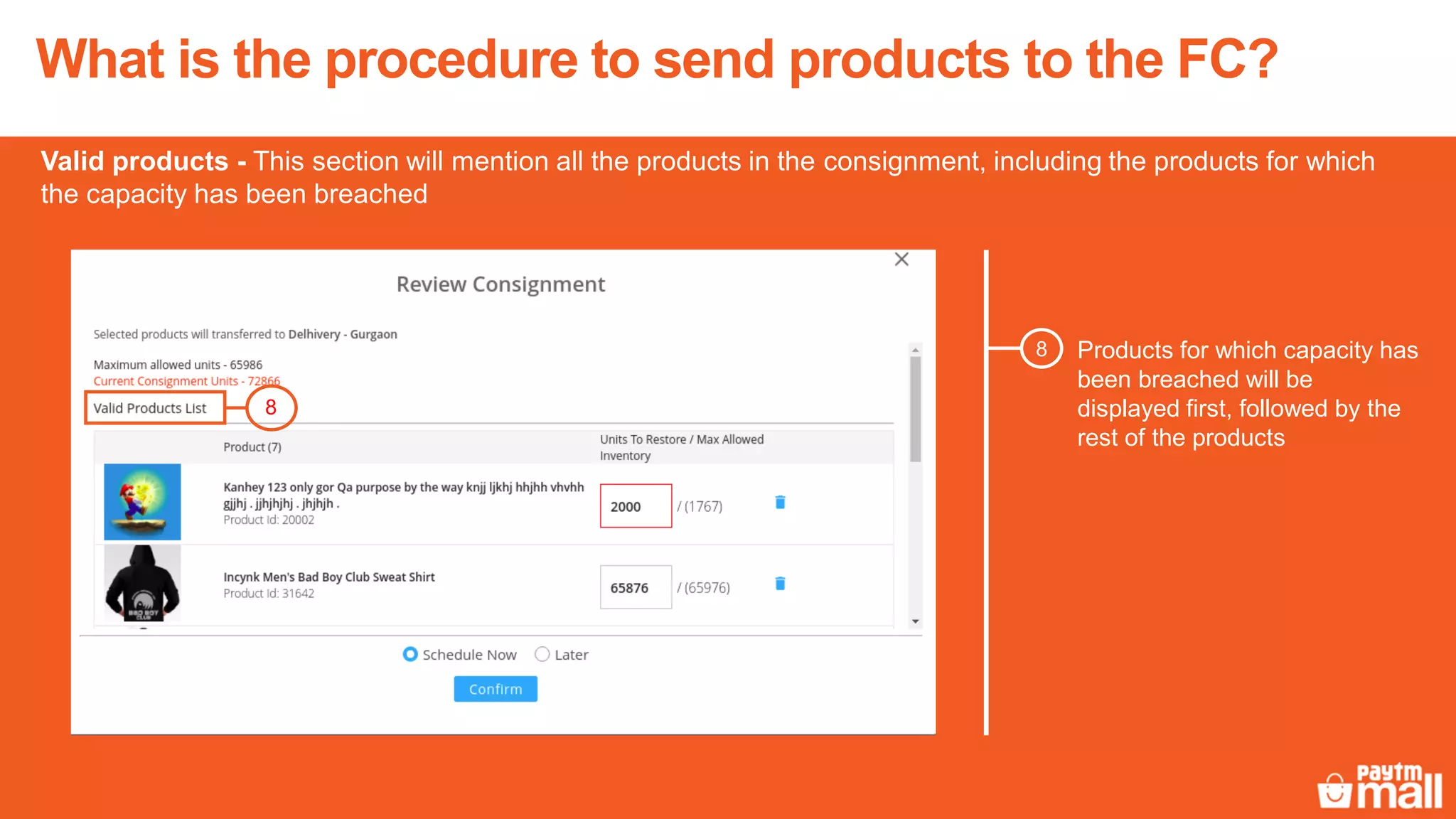 Valid products - This section will mention all the products in the consignment, including the products for which
the capacity has been breached
Products for which capacity has
been breached will be
displayed first, followed by the
rest of the products
8
What is the procedure to send products to the FC?
8
 