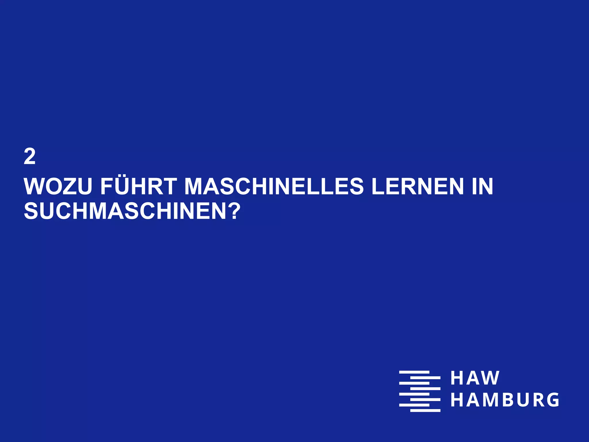 2
WOZU FÜHRT MASCHINELLES LERNEN IN
SUCHMASCHINEN?
 