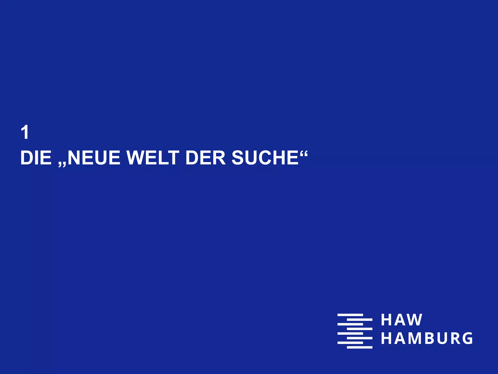 1
DIE „NEUE WELT DER SUCHE“
 