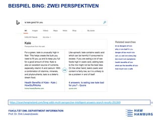 FAKULTÄT DMI, DEPARTMENT INFORMATION
Prof. Dr. Dirk Lewandowski
BEISPIEL BING: ZWEI PERSPEKTIVEN
11https://searchengineland.com/bing-adds-multi-perspective-intelligent-answers-search-results-291369
 