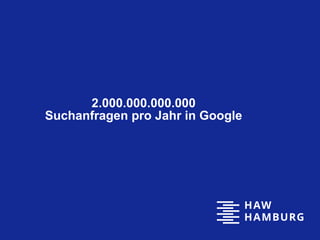 2.000.000.000.000
Suchanfragen pro Jahr in Google
 