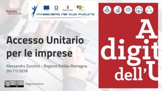 Regione Umbria
Accesso Unitario
per le imprese
Alessandro Zucchini - Regione Emilia-Romagna
26/11/2018
 