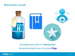 2
Marcación social
2
Estrategia para evitar la “infoxicación”
Herramienta digital que nos ayuda: Diigo
 