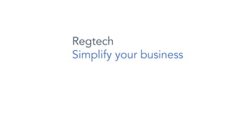 Regtech
Simplify your business
 