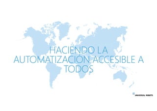 HACIENDO LA
AUTOMATIZACIÓN ACCESIBLE A
TODOS
 