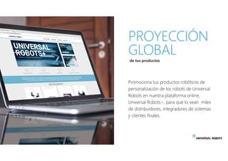 de tus productos
Promociona tus productos robóticos de
personalización de los robots de Universal
Robots en nuestra plataf...