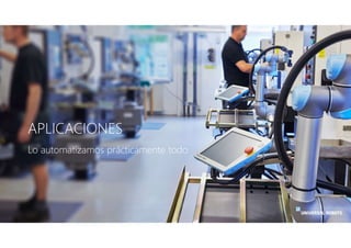 APLICACIONES
Lo automatizamos prácticamente todo
 