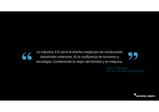 La industria 5.0 cierra la brecha creada por las revoluciones
industriales anteriores. Es la confluencia de humanos y
tecn...