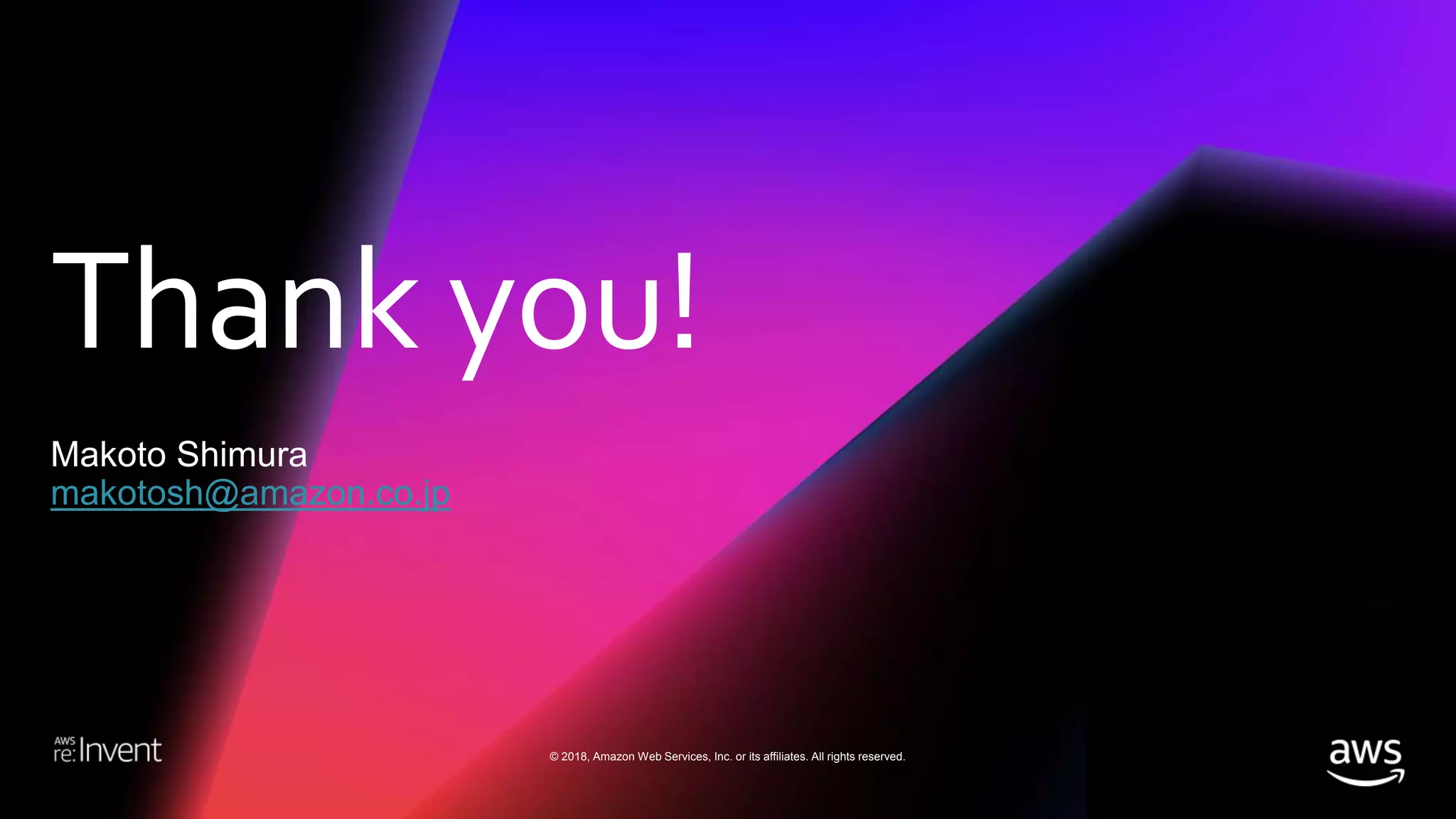 Thank you!
© 2018, Amazon Web Services, Inc. or its affiliates. All rights reserved.
Makoto Shimura
makotosh@amazon.co.jp
 