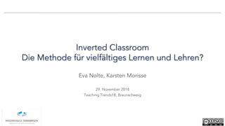 Inverted Classroom
Die Methode für vielfältiges Lernen und Lehren?
Eva Nolte, Karsten Morisse
29. November 2018
Teaching T...