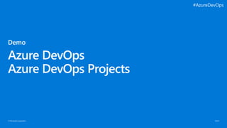© Microsoft Corporation
Azure DevOps
Azure DevOps Projects
#AzureDevOps
 