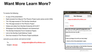 @RealGeneKim
Want More Learn More?
To receive the following:
 A copy of this presentation
 Eight excerpts from Beyond Th...